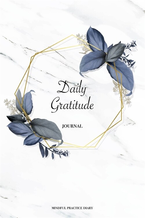 Daily Gratitude Journal Mindful Practice Diary: Trendy Sophisticated Marble and Gold Watercolor Foliage Writing Book (Paperback)