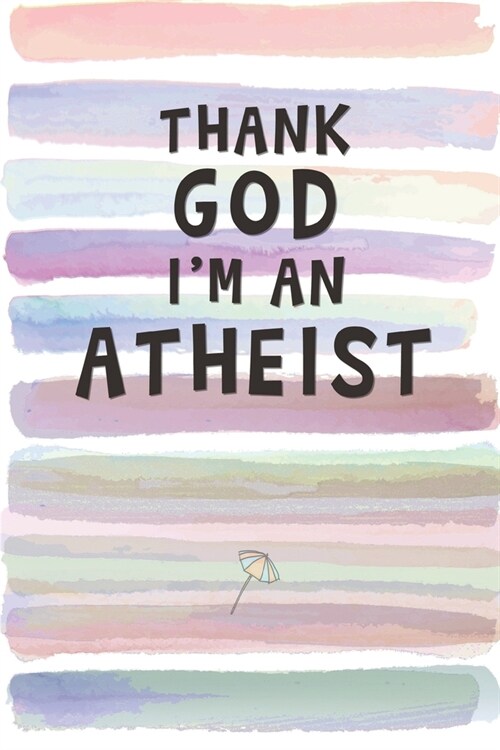 Thank God Im an Atheist: Blank Lined Notebook Journal Gift for Friend, Coworker, Brother, Sister (Paperback)