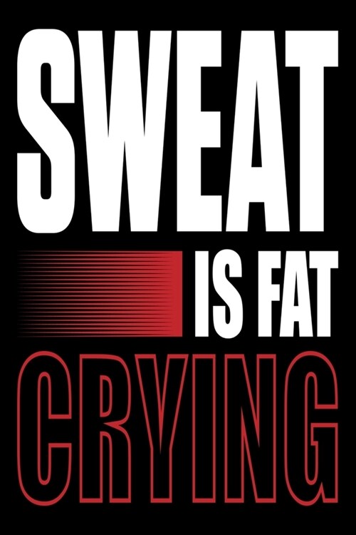 Sweat Is Fat Crying!: Funny Motivational Daily Fitness Tracker (Paperback)
