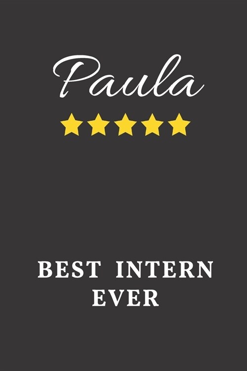 Paula Best Intern Ever: Un-dated Daily Planner Appreciation Gift for Female Intern Personalized with Name (Paperback)