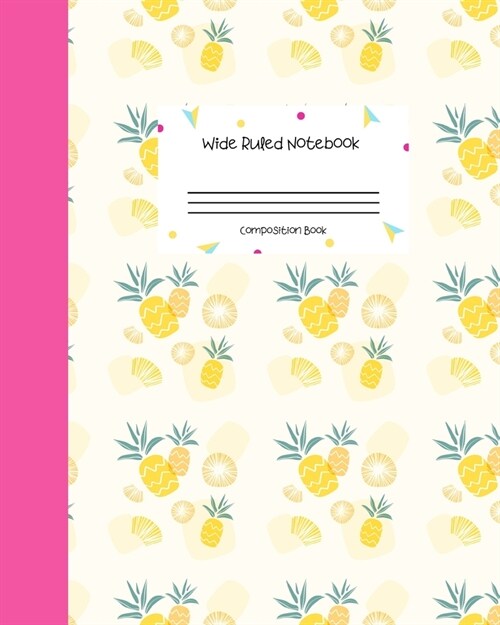 Wide Ruled Notebook Composition Book: Cute Pineapples Notebook Journal - Blank Workbook for Girls Teens Women Students for Home School College for Wri (Paperback)