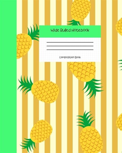 Wide Ruled Notebook Composition Book: Cute Pineapples Pattern Notebook Journal - Blank Workbook for Girls Teens Women Students for Home School College (Paperback)