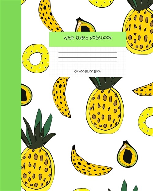 Wide Ruled Notebook Composition Book: Cute Pineapple Bananas & Avocado Cover Notebook Journal - Blank Workbook for Girls Teens Women Students for Home (Paperback)