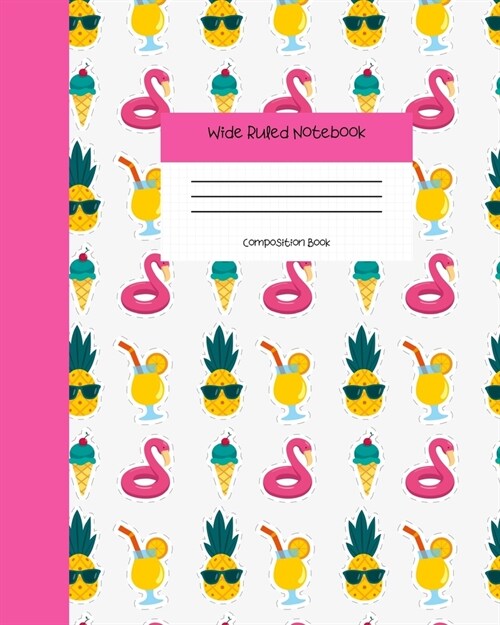 Wide Ruled Notebook Composition Book: Tropical Flamingo Drinks & Pineapple Summer Cover Journal - Blank Workbook for Girls Teens Women Students for Ho (Paperback)