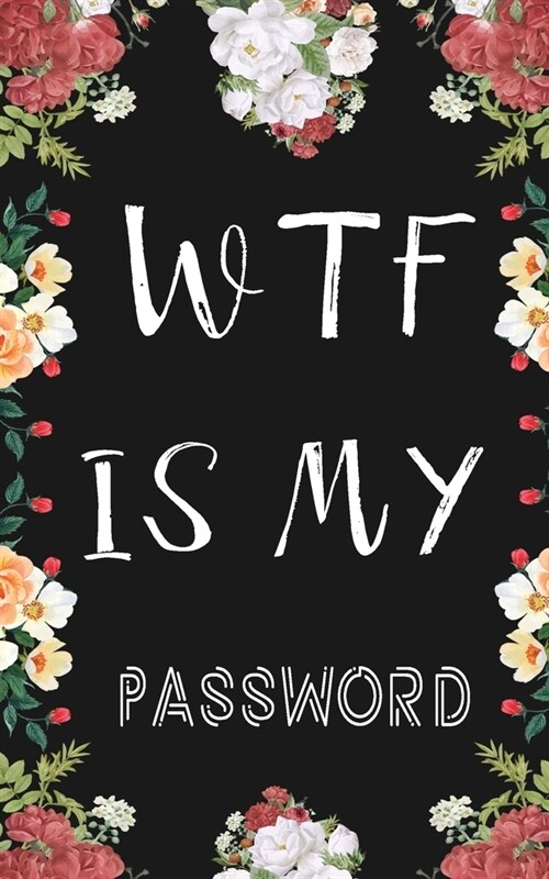 Wtf Is My Password: Internet Password Logbook Large Print with Tabs - Flower Design black Color Cover (Paperback)
