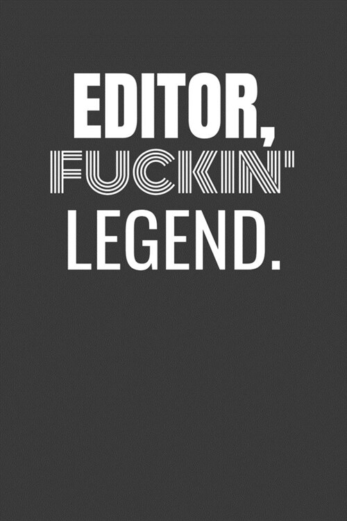 Editor Fuckin Legend: EDITOR TV/flim prodcution crew appreciation gift. Fun gift for your production office and crew (Paperback)