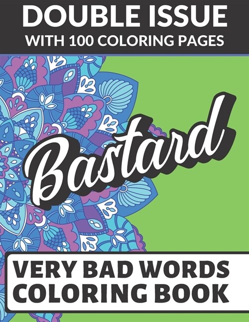 Bastard Very Bad Words Coloring Book: Double Issue with 100 Coloring Pages: Possibly The Worst and Most Gross Adult Coloring Book Ever (Paperback)