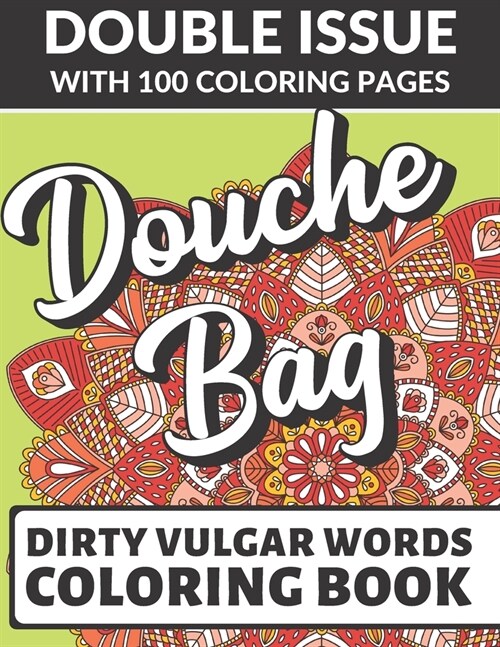 Douche Bag Dirty Vulgar Words Coloring Book: Double Issue with 100 Coloring Pages: Very Dirty and Bad Adult Curse Words to Color In (Paperback)