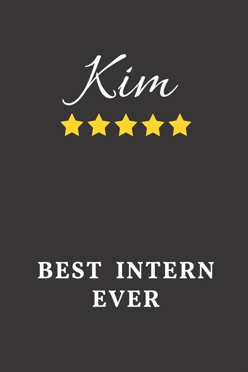 Kim Best Intern Ever: Un-dated Daily Planner Appreciation Gift for Female Intern Personalized with Name (Paperback)
