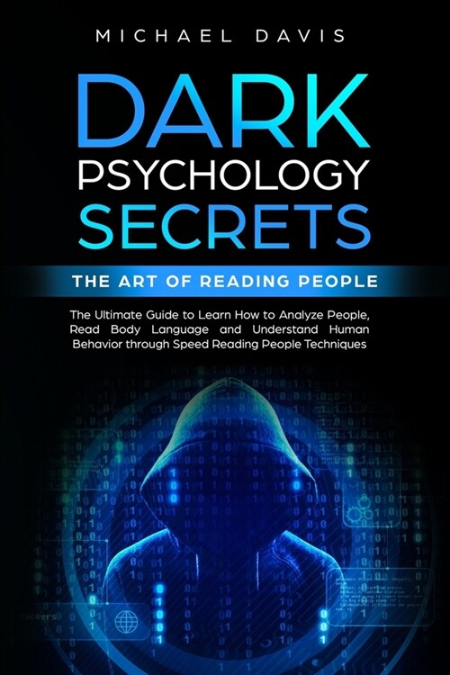 Dark Psychology Secrets - The Art of Reading People: The Ultimate Guide to Learn How to Analyze People, Read Body Language and Understand Human Behavi (Paperback)