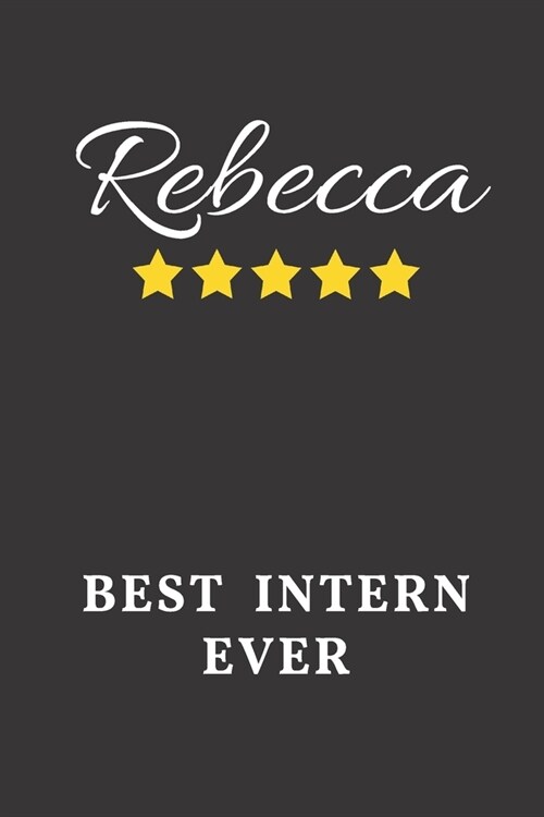 Rebecca Best Intern Ever: Un-dated Daily Planner Appreciation Gift for Female Intern Personalized with Name (Paperback)