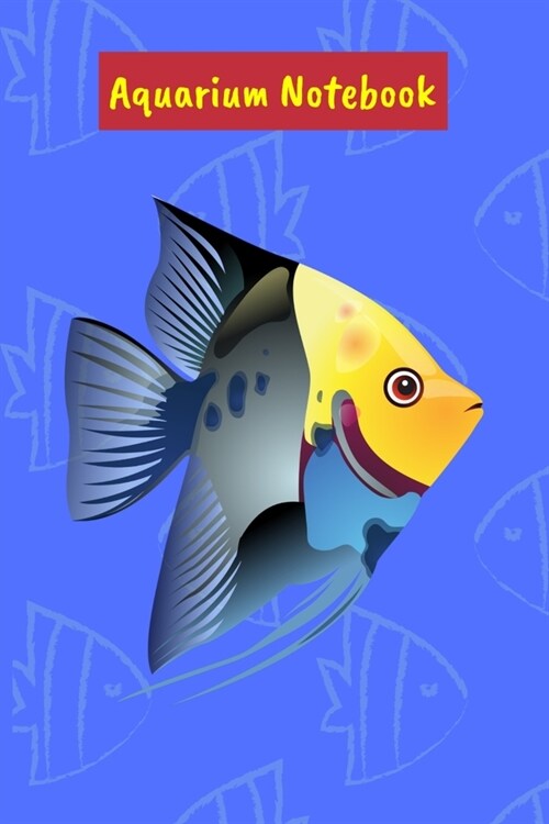 Aquarium Notebook: Customized Fish Keeper Maintenance Tracker For All Your Aquarium Needs. Great For Logging Water Testing, Water Changes (Paperback)