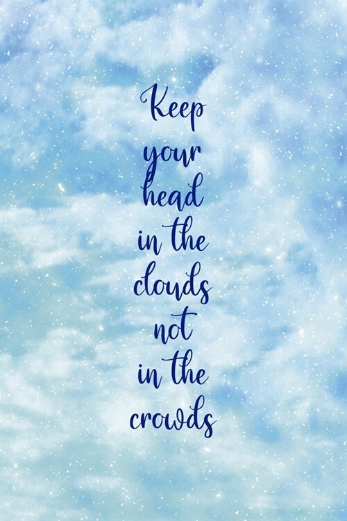 Keep Your Head In The Clouds Not In The Crowds: Clouds Notebook Journal Composition Blank Lined Diary Notepad 120 Pages Paperback (Paperback)