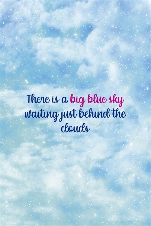 There Is A Big Blue Sky Waiting Just Behind The Clouds: Clouds Notebook Journal Composition Blank Lined Diary Notepad 120 Pages Paperback (Paperback)