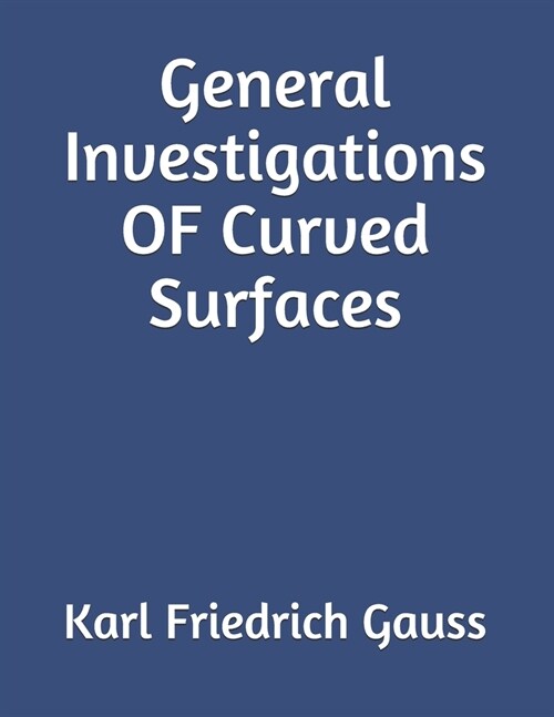 General Investigations OF Curved Surfaces (Paperback)