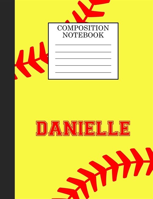 Danielle Composition Notebook: Softball Composition Notebook Wide Ruled Paper for Girls Teens Journal for School Supplies - 110 pages 7.44x9.269 (Paperback)