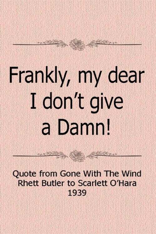 Frankly My Dear, I Dont Give A Damn! Quote From Gone With The Wind Rhett Butler To Scarlett OHara 1939: Notebook Journal for Gone With the Wind Fans (Paperback)