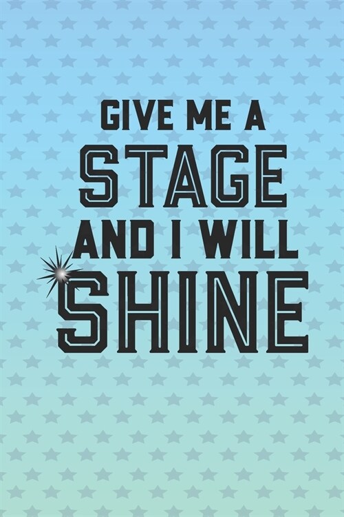 Give Me A Stage And I Will Shine: 2020 Weekly Planner For Performers Who Love Musical Theater (Paperback)