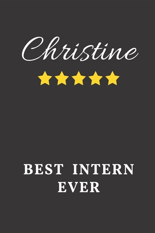 Christine Best Intern Ever: Un-dated Daily Planner Appreciation Gift for Female Intern Personalized with Name (Paperback)