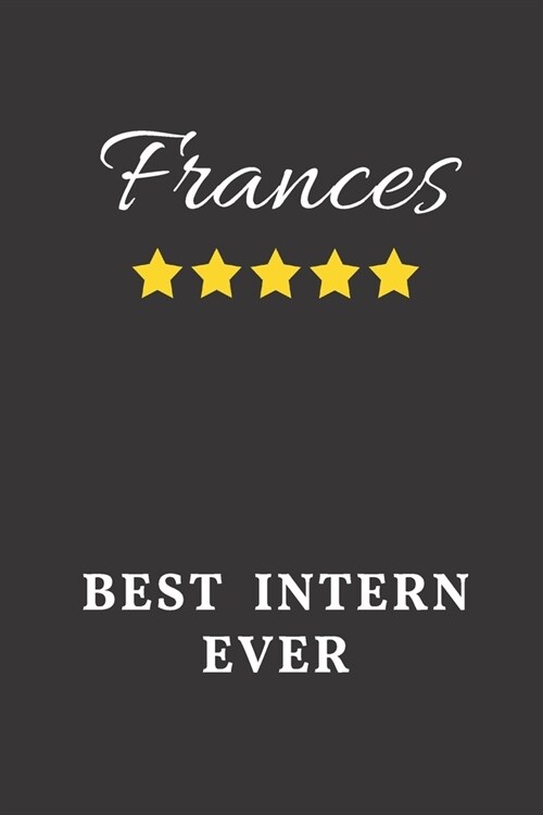 Frances Best Intern Ever: Un-dated Daily Planner Appreciation Gift for Female Intern Personalized with Name (Paperback)