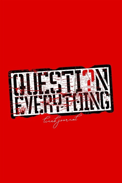 Question Everything - Lined Journal: Ideal notebook for curious men, women or teenager (Paperback)