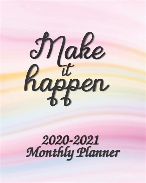 2020-2021 Make it Happen Monthly Planner: 2-Year 24 Months Calendar Planner, Organizer, Agenda, Schedule, Notebook, Journal with Motivational / Inspir (Paperback)