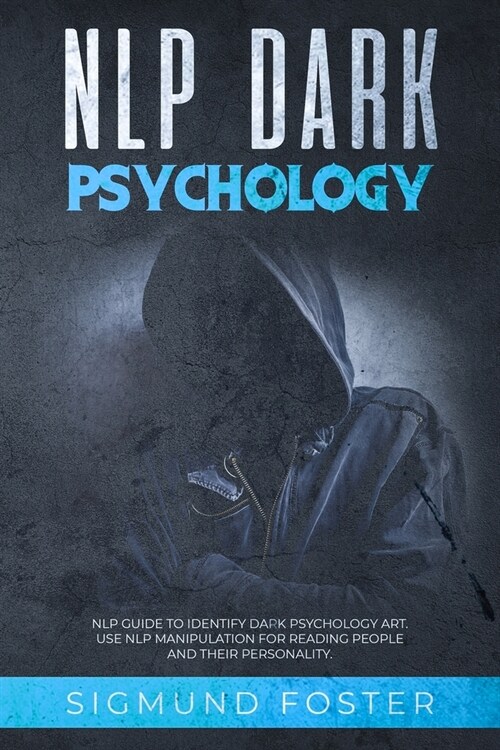 NLP Dark Psychology: NLP Guide to Identify Dark Psychology Art. Use NLP Manipulation for Reading People and Their Personality. (Paperback)