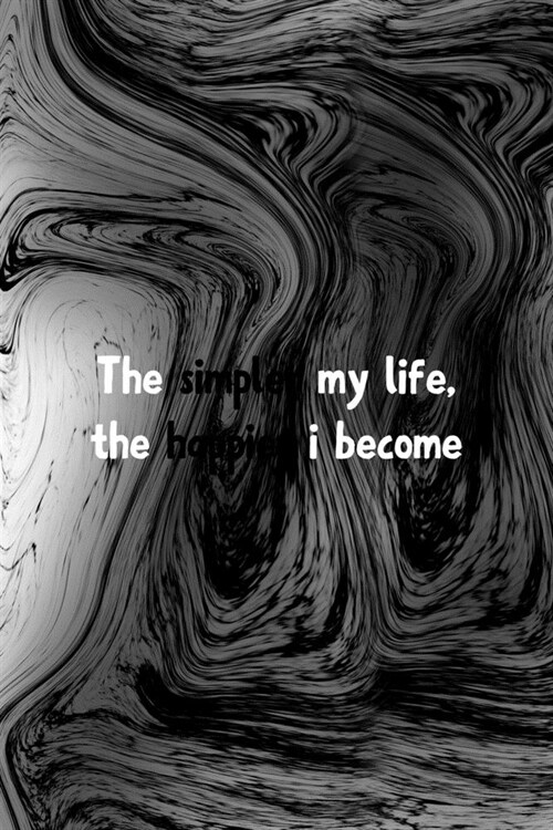 The Simpler My Life The Happier I Become: Minimalism Notebook Journal Composition Blank Lined Diary Notepad 120 Pages Paperback (Paperback)