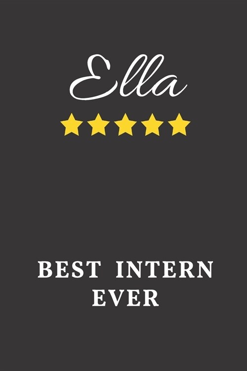 Ella Best Intern Ever: Un-dated Daily Planner Appreciation Gift for Female Intern Personalized with Name (Paperback)