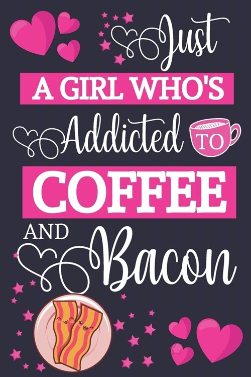 Just A Girl Whos Addicted To Coffee and Bacon: Coffee & Bacon Gifts for Women... Small Lined Notebook or Journal to Write in (Paperback)