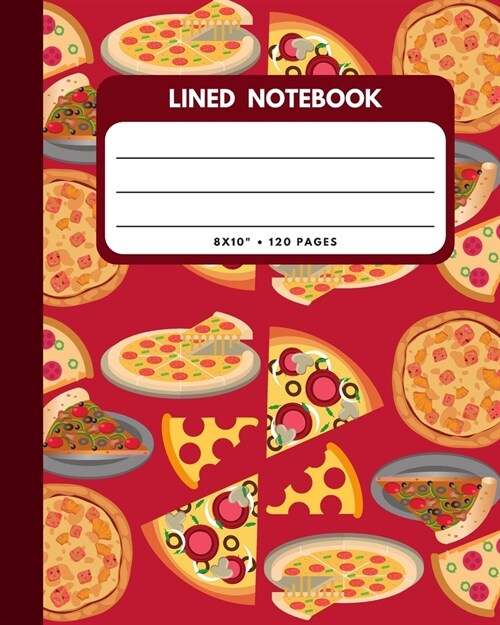 Lined Notebook: Pizza Lovers Cover 8x10 120 Pages Wide Ruled Paper, Inspirational Journal & Doodle Diary, School Book Supplies (Paperback)