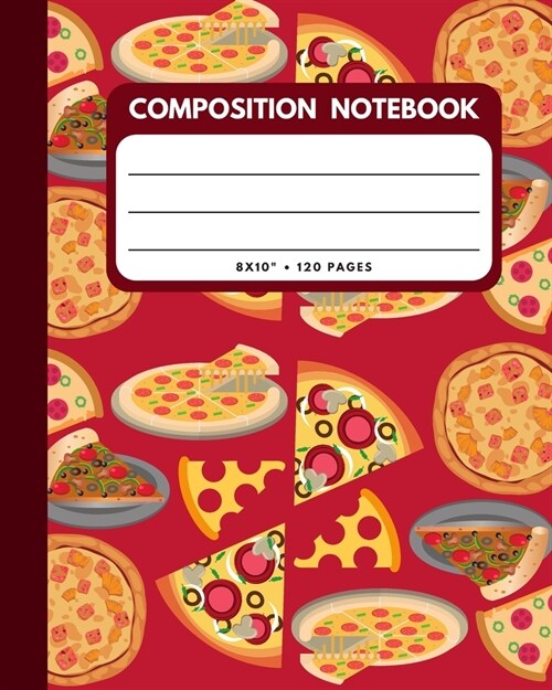 Composition Notebook: Pizza Lovers Cover 8x10 120 Pages Wide Ruled Paper, Inspirational Journal & Doodle Diary, School Book Supplies (Paperback)