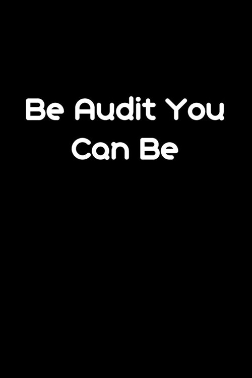 Be Audit You Can Be: Blank Lined Accounting Composition Notebook, Journal & Planner - Auditor and Accountant Gifts (Paperback)