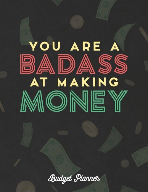 You Are A Badass At Making Money Budget Planner: Monthly Budget and Financial Organizer Notebook (Paperback)