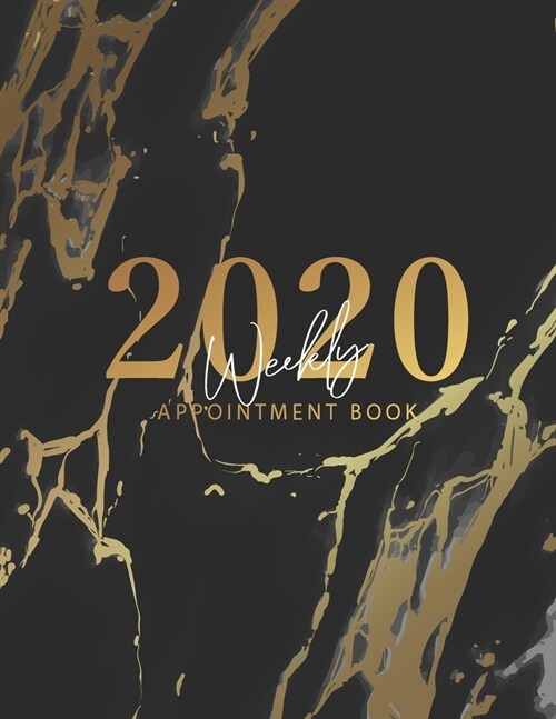 2020 Weekly Appointment Book: Marble Black Gold Cover - Weekly & Monthly Appointment Planner - Organizer Dated Agenda Calendar Academic - Daily/Hour (Paperback)