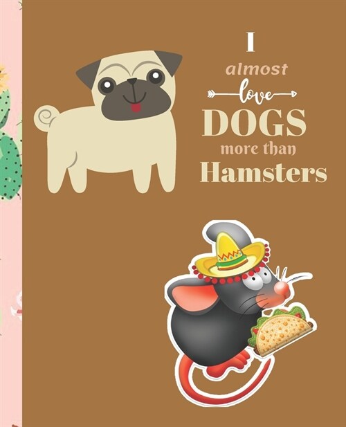 I Almost Love Dogs More than Hamsters: Composition Notebook Wide College Ruled Lined Paper Journal Card / Notebook Dog Gift For Women Kids Girls Men D (Paperback)