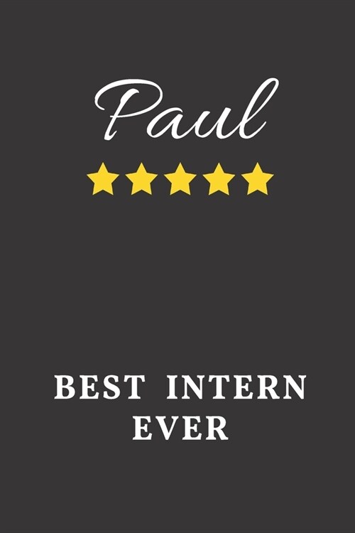 Paul Best Intern Ever: Un-dated Daily Planner Appreciation Gift for Male Intern Personalized with Name (Paperback)