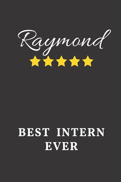 Raymond Best Intern Ever: Un-dated Daily Planner Appreciation Gift for Male Intern Personalized with Name (Paperback)