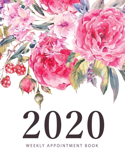 2020 Weekly Appointment Book: Flower Roses Cover - Weekly and Monthly Appointment Planner - Organizer Dated Agenda Calendar Academic - Daily/Hourly (Paperback)