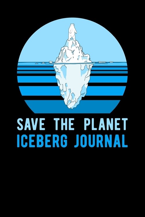 Save The Planet Iceberg Journal (Paperback)