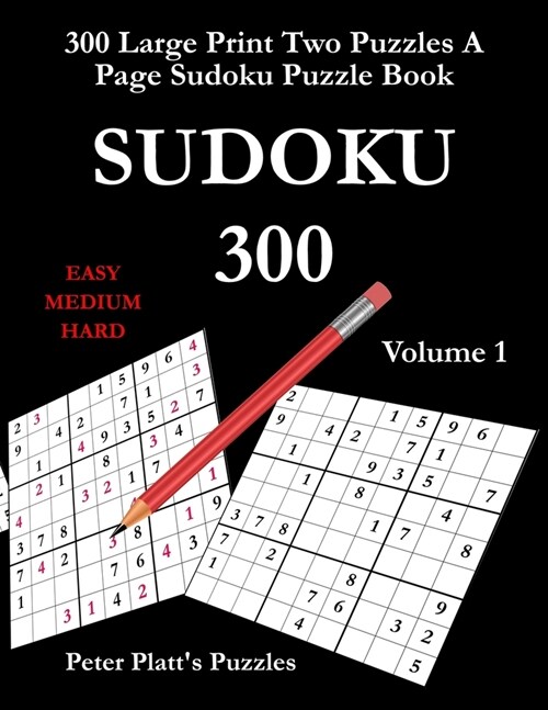 Sudoku 300: 300 Large Print With Two Puzzles A Page Sudoku Puzzle Book (Paperback)