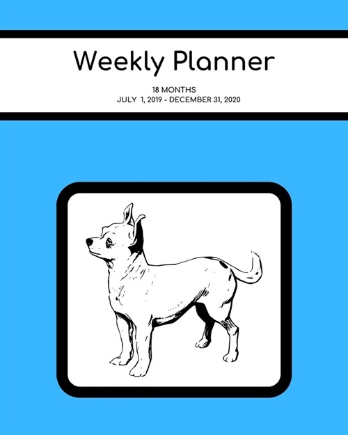 Weekly Planner: Chihuahua; 18 months; July 1, 2019 - December 31, 2020; 8 x 10 (Paperback)