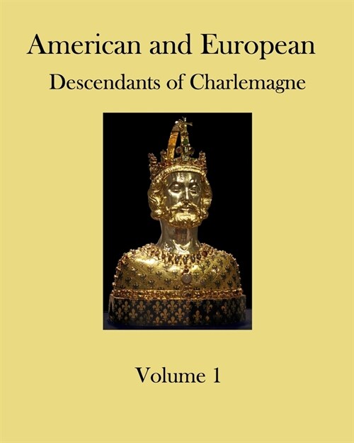 American and European Descendants of Charlemagne - Volume 1: Generations 1 to 31 (Paperback)