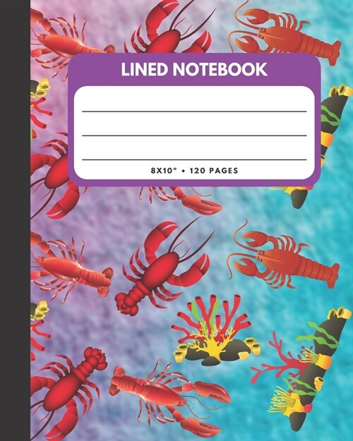 Lined Notebook: Lobster Cover 8x10 120 Pages Wide Ruled Paper, Inspirational Journal & Doodle Diary, School Book Supplies (Paperback)