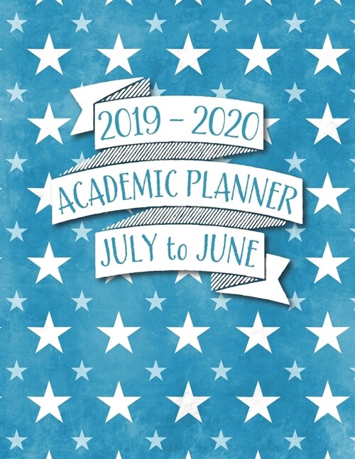 2019 - 2020 Academic Planner July to June: USA Patriotic Blue and White Stars Full Academic Year Planner Organizer with Popular Holidays (Paperback)