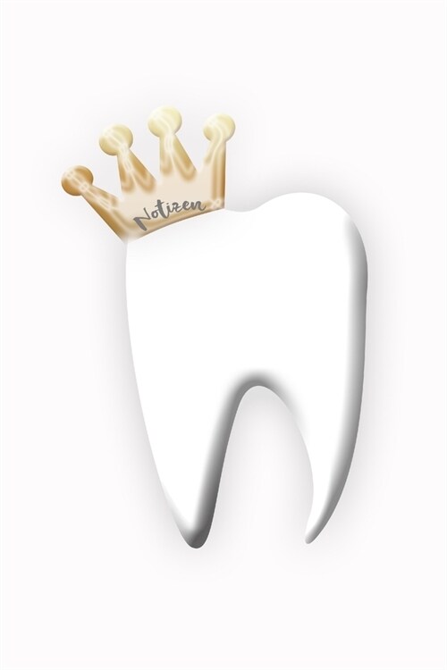 Notizen: liniert - Zahn - Zahnkrone - Krone - Zahnarzt - Zahnmedizin - lustig - Notizbuch (Paperback)
