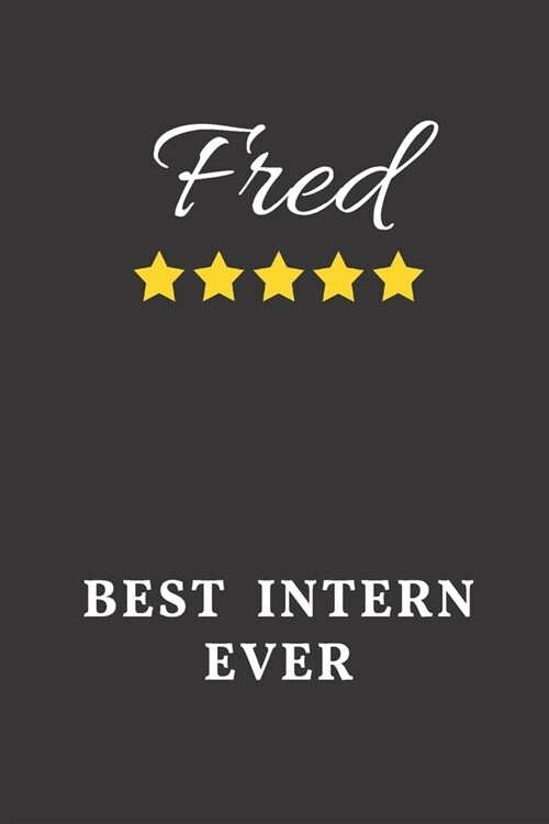 Fred Best Intern Ever: Un-dated Daily Planner Appreciation Gift for Male Intern Personalized with Name (Paperback)