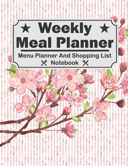 Weekly Meal Planner - Menu Planner And Shopping List Notebook: Weekly Meal Menu Planner With Grocery List Diary, Log, Journal, Calendar For Chef Cooki (Paperback)