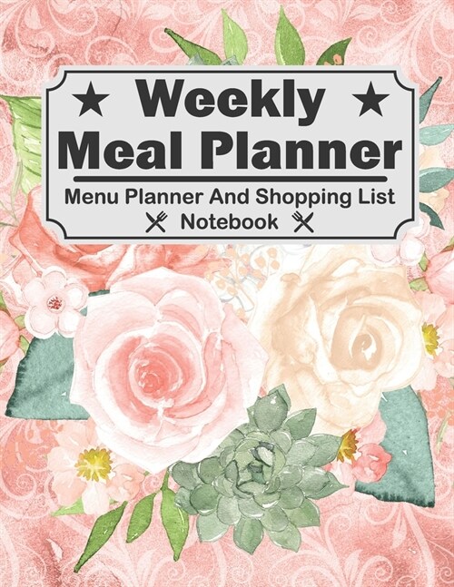 Weekly Meal Planner - Menu Planner And Shopping List Notebook: Weekly Meal Menu Planner With Grocery List Diary, Log, Journal, Calendar For Chef Cooki (Paperback)