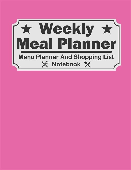 Weekly Meal Planner - Menu Planner And Shopping List Notebook: Weekly Meal Menu Planner With Grocery List Diary, Log, Journal, Calendar For Chef Cooki (Paperback)